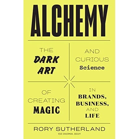 Pre-Owned Alchemy: The Dark Art and Curious Science of Creating Magic in Brands Business and Life (Hardcover) 006238841X 9780062388414