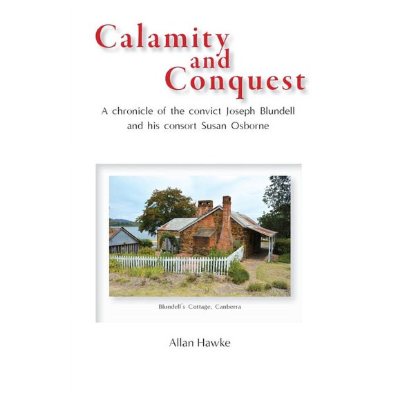 Calamity and Conquest: A chronicle of the convict Joseph Blundell and his consort Susan Osborne, (Paperback)
