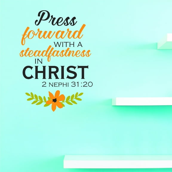 Do It Yourself Wall Decal Sticker Press Forward With A Steadfastness In Christ 2 Nephi 3123 Home Decor 14x28"