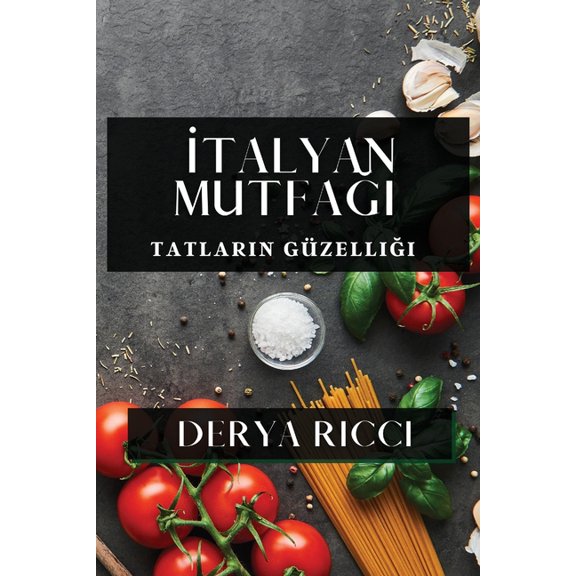 İtalyan Mutfağı: Tatların Güzelliği, (Paperback)