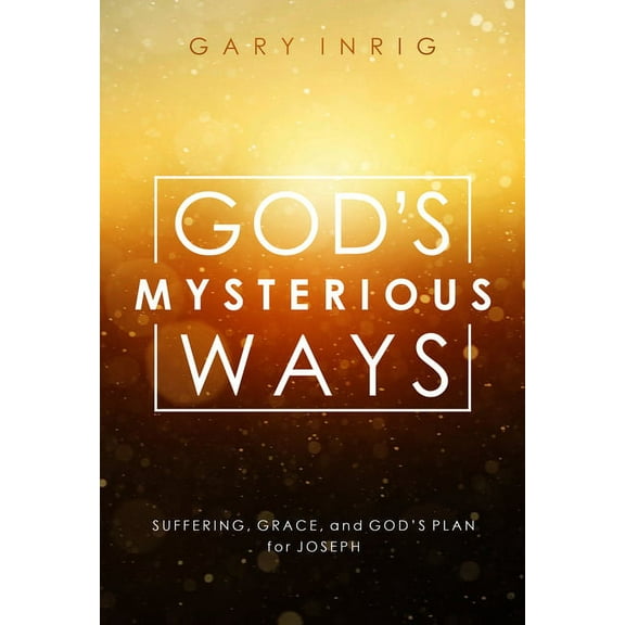 God's Mysterious Ways : Suffering, Grace, and God's Plan for Joseph (Paperback)