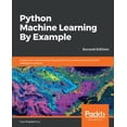 thumbnail image 1 of Pre-Owned Python Machine Learning By Example - Second Edition: Implement machine learning algorithms and techniques to build intelligent systems, 2nd Edition (Paperback) 1789616727 9781789616729, 1 of 1
