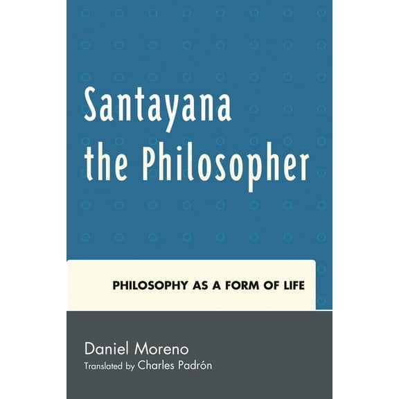 Santayana the Philosopher: Philosophy as a Form of Life, (Hardcover)