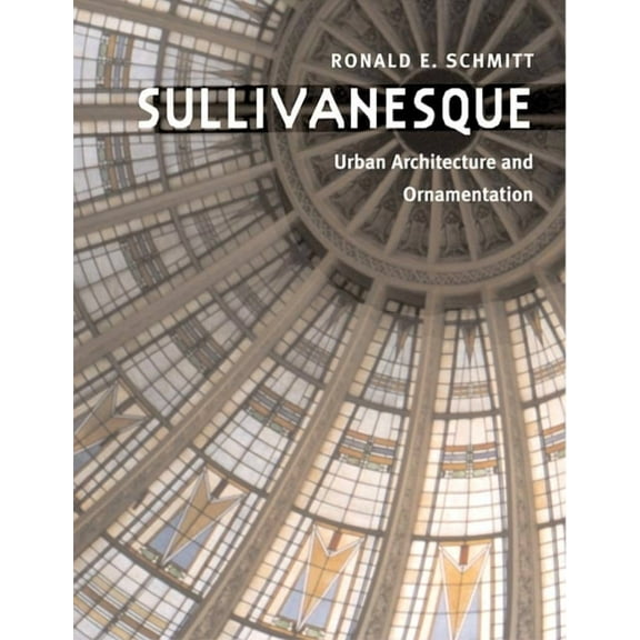 Sullivanesque: Urban Architecture and Ornamentation, (Paperback)