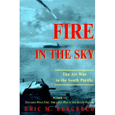Fire in the Sky: The Air War in the South Pacific (Hardcover) by Eric M Bergerud