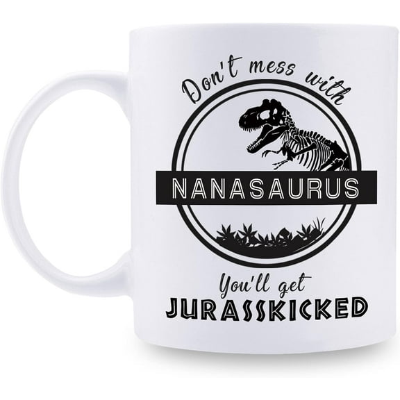 Don''t Mess with Nanasaurus You''ll Get Jurasskicked Funny Nana Mug - Funny Dinosaur Birthday Gifts Xmas Gifts for Nana Grandmother Grandma Granny - 11 oz Coffee Mug