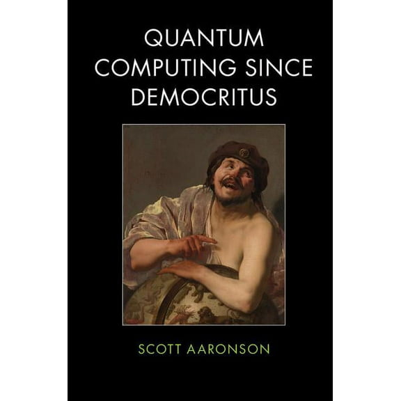 Quantum Computing since Democritus, (Paperback)