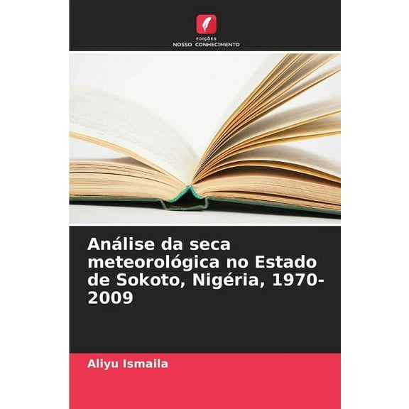 Análise da seca meteorológica no Estado de Sokoto, Nigéria, 1970-2009, (Paperback)