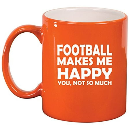 

Ceramic Coffee Tea Mug Cup Funny Football Makes Me Happy You Not So Much (Orange)
