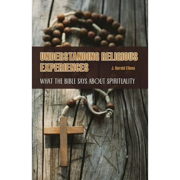 Psychology, Religion, and Spirituality Understanding Religious Experiences: What the Bible Says about Spirituality, (Hardcover)
