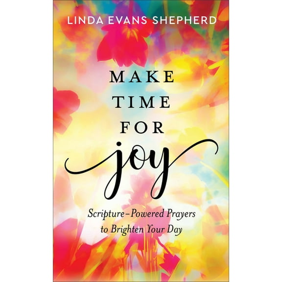 Make Time for Joy: Scripture-Powered Prayers to Brighten Your Day, (Hardcover)