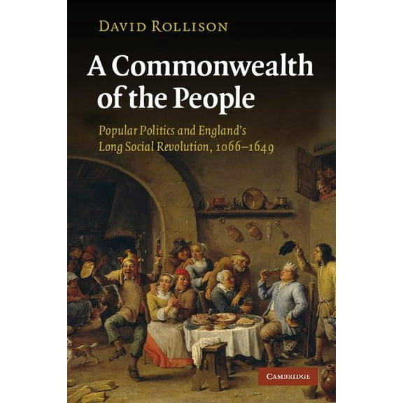 A Commonwealth of the People: Popular Politics and England's Long Social Revolution, 1066-1649, (Paperback)