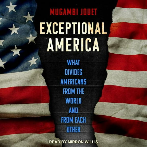 Exceptional America: What Divides Americans from the World and from Each Other (Audiobook)