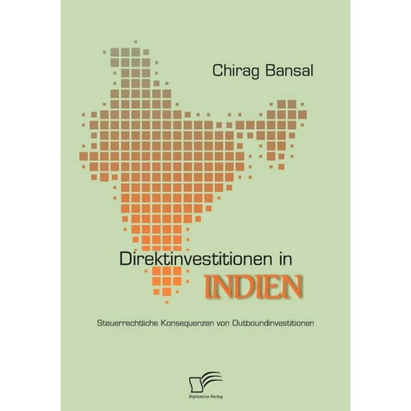 Direktinvestitionen in Indien: Steuerrechtliche Konsequenzen Von Outboundinvestitionen