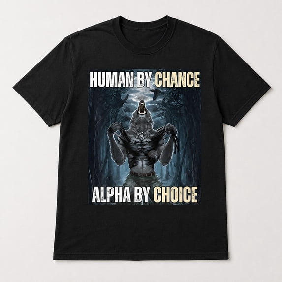 Human By Chance Alpha By Choice Wolf Graphic T-Shirt, Unisex Classic Fit