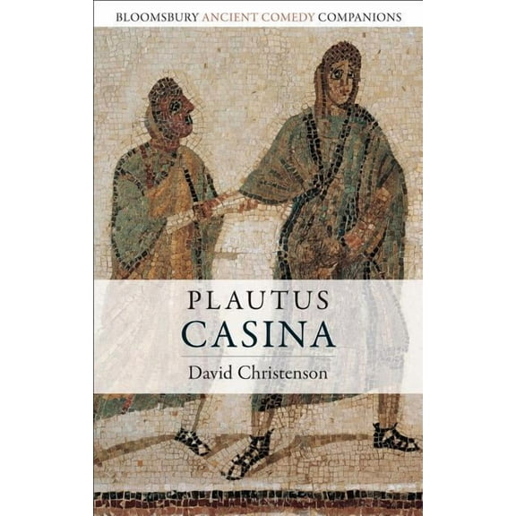 Bloomsbury Ancient Comedy Companions Plautus: Casina, (Hardcover)