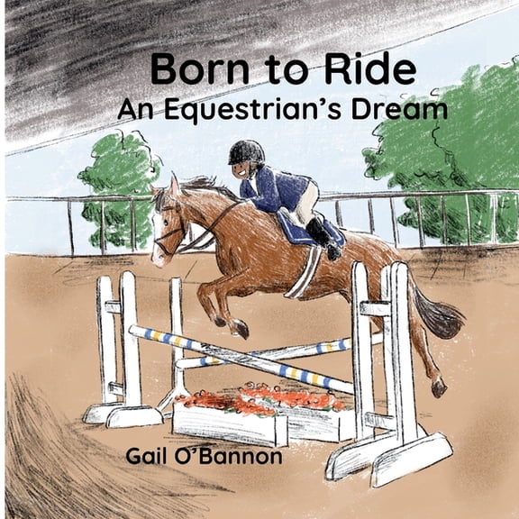 Born To Ride: An Equestrian's Dream, (Paperback)
