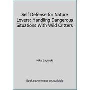 Self Defense for Nature Lovers: Handling Dangerous Situations With Wild Critters [Paperback - Used]