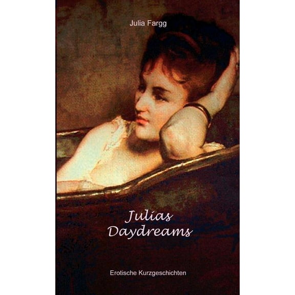 Julias Daydreams: Erotische Kurzgeschichten (Paperback)