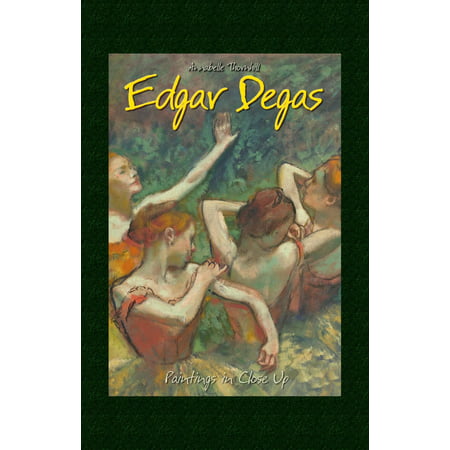 Edgar Degas: Paintings in Close Up - eBook (Edgar Degas Best Paintings)