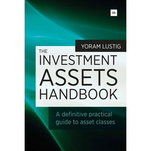 Pre-Owned The Investment Assets Handbook: A Definitive Practical Guide to Asset Classes (Paperback) 0857194011 9780857194015