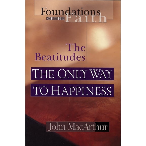 Foundations of the Faith: The Only Way To Happiness : The Beatitudes (Paperback)