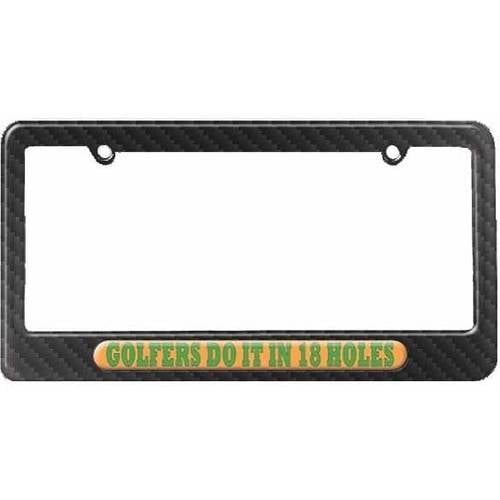 Golfers Do It In 18 Holes, Golf License Plate Tag Frame, Carbon Fiber Pattern