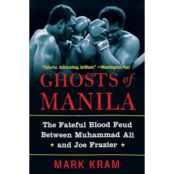 Pre-Owned Ghosts of Manila: The Fateful Blood Feud Between Muhammad Ali and Joe Frazier (Paperback) 0060954809 9780060954802