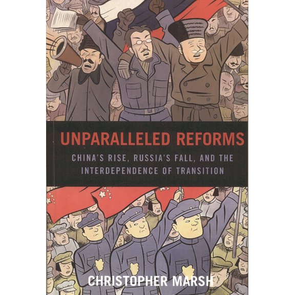 Unparalleled Reforms: China's Rise, Russia's Fall, and the Interdependence of Transition, (Paperback)