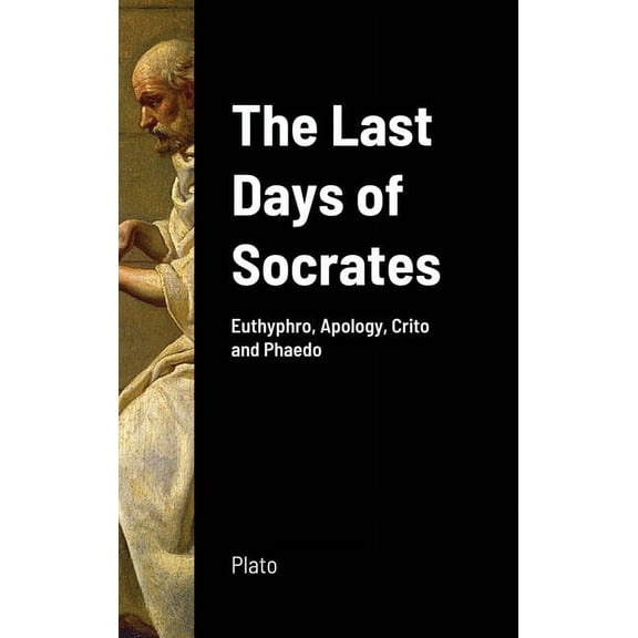 The Last Days of Socrates: Euthyphro, Apology, Crito and Phaedo, (Hardcover)