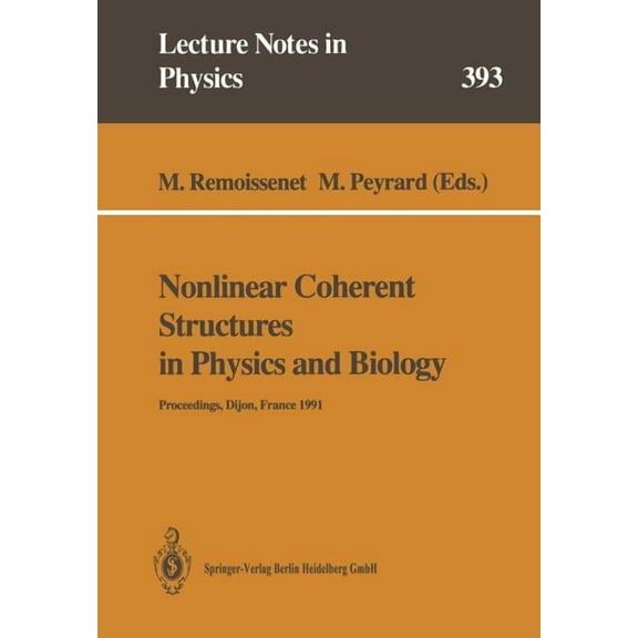 Lecture Notes in Physics Nonlinear Coherent Structures in Physics and Biology: Proceedings of the 7th Interdisciplinary Workshop Held at Dijon, F, Book 393, (Paperback)