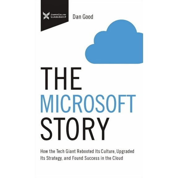 The Business Storybook The Microsoft Story: How the Tech Giant Rebooted Its Culture, Upgraded Its Strategy, and Found Success in the Cloud, (Paperback)