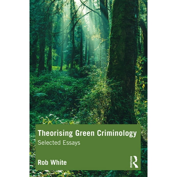 Theorising Green Criminology: Selected Essays, (Paperback)