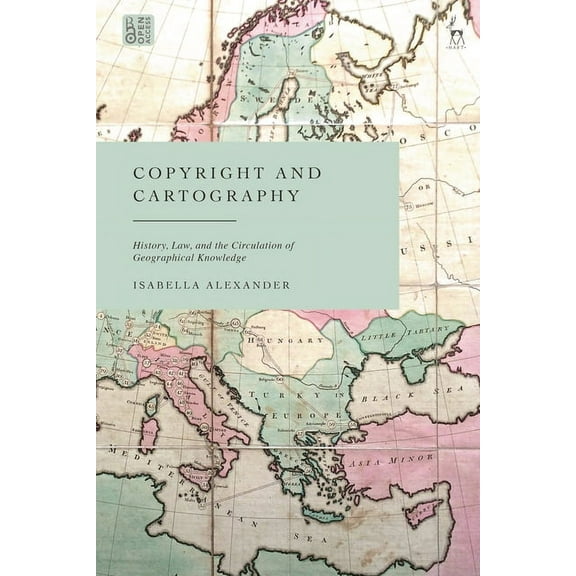 Copyright and Cartography: History, Law, and the Circulation of Geographical Knowledge, (Hardcover)