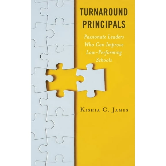 Turnaround Principals: Passionate Leaders Who Can Improve Low-Performing Schools, (Hardcover)