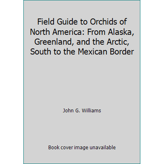 Pre-Owned Field Guide to Orchids of North America: From Alaska, Greenland, and the Arctic, South to the Mexican Border (Paperback) 0876634153 9780876634158