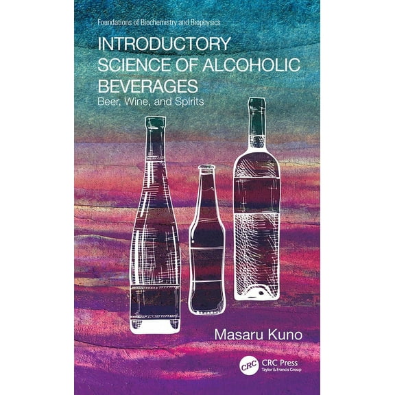 Foundations of Biochemistry and Biophysi Introductory Science of Alcoholic Beverages: Beer, Wine, and Spirits, (Paperback)