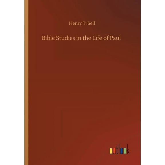 Bible Studies in the Life of Paul Paperback 3752425172 9783752425178 Henry T Sell