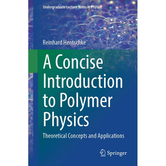 Undergraduate Lecture Notes in Physics A Concise Introduction to Polymer Physics: Theoretical Concepts and Applications, (Paperback)