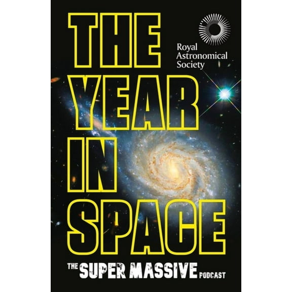 The Year in Space: From the Makers of the Number-One Space Podcast, in Conjunction with the Royal Astronomical Society, (Hardcover)