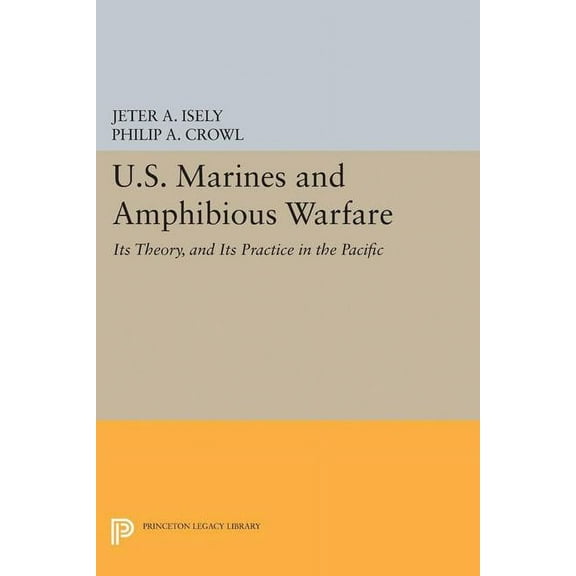 Princeton Legacy Library U.S. Marines and Amphibious Warfare, Book 2407, (Paperback)