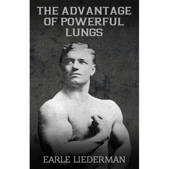 Pre-Owned The Advantage of Powerful Lungs: (Original Version, Restored) (Paperback) by Earle Liederman