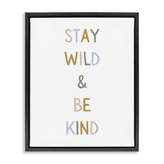 Stupell Industries Stay Wild Be Kind Black Framed Floater Canvas Wall Art, design by Katie Griggs
