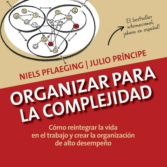 Organizar para la Complejidad: CÃ³mo reintegrar la vida en el trabajo y crear la organizaciÃ³n de alto desempeÃ±o, (Paperback)