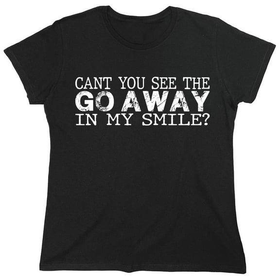 Go Away Sarcastic Humor Novelty Funny Women's Casual Tees