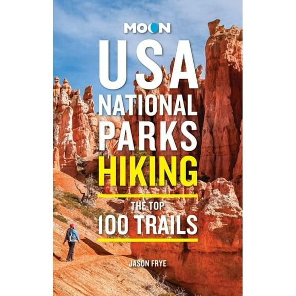 Moon Hiking Travel Guide Moon USA National Parks Hiking: The Top 100 Trails, (Paperback)
