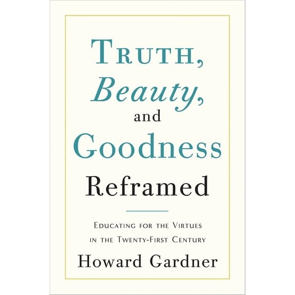 Pre-Owned Truth, Beauty, and Goodness Reframed: Educating for the Virtues in the Age of Truthiness and Twitter (Hardcover) 0465021921 9780465021925