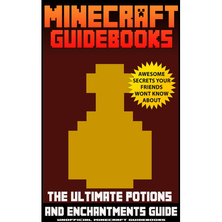 Minecraft Guidebooks: The Ultimate Potions & Enchantments Guide -