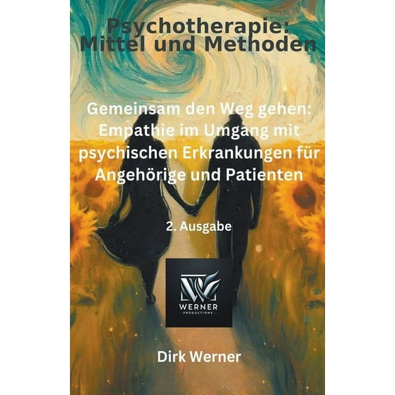 Psychotherapie: Mittel Und Methoden Gemeinsam den Weg gehen: Empathie im Umgang mit psychischen Erkrankungen für Angehörige und Patienten, Book 2, (Paperback)
