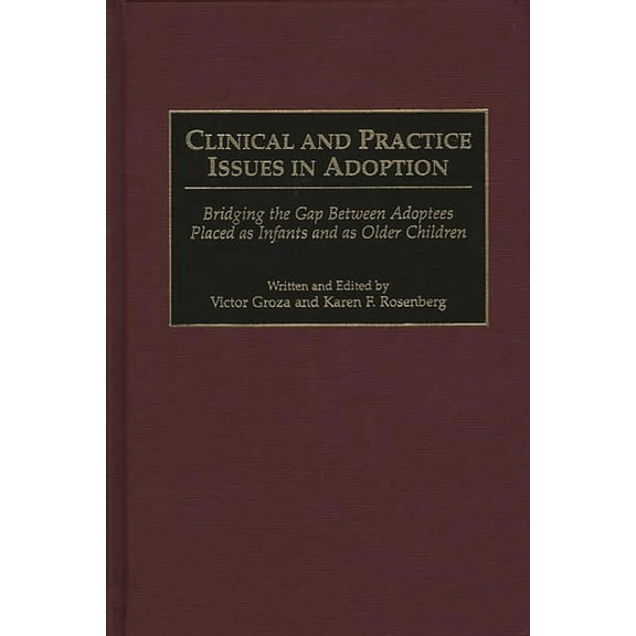 Clinical and Practice Issues in Adoption: Bridging the Gap Between Adoptees Placed as Infants and as Older Children, (Hardcover)